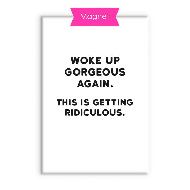 Gorgeous Humor  Fridge Magnet