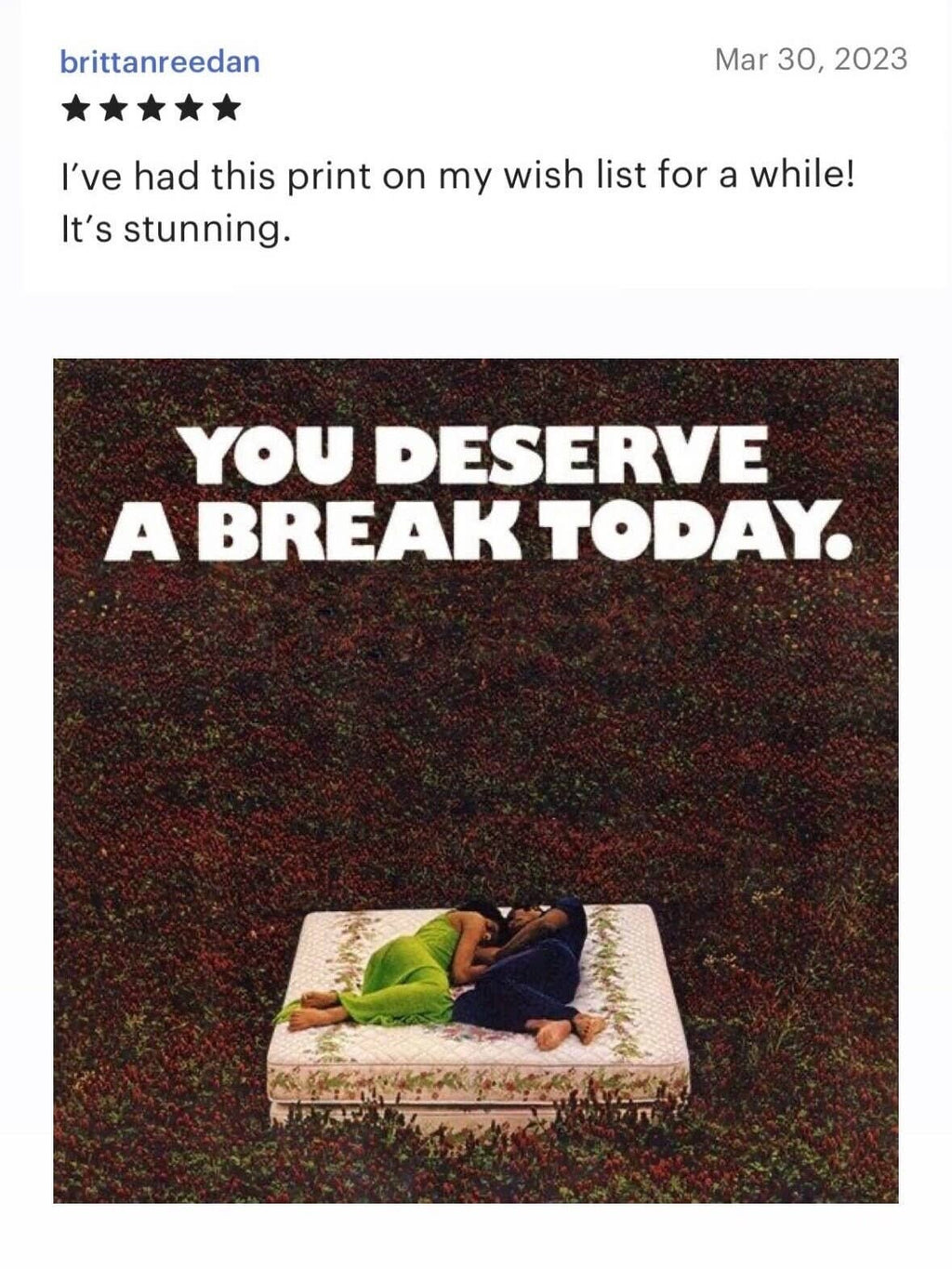 You Deserve A Break Today Print: 16×16