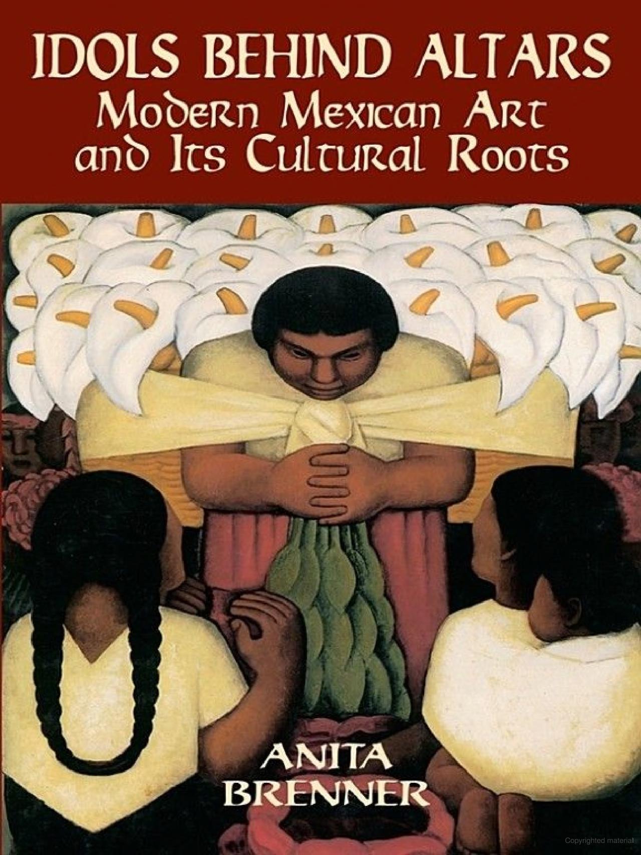 Idols Behind Alters: Modern Mexican Art and It’s Cultural Roots