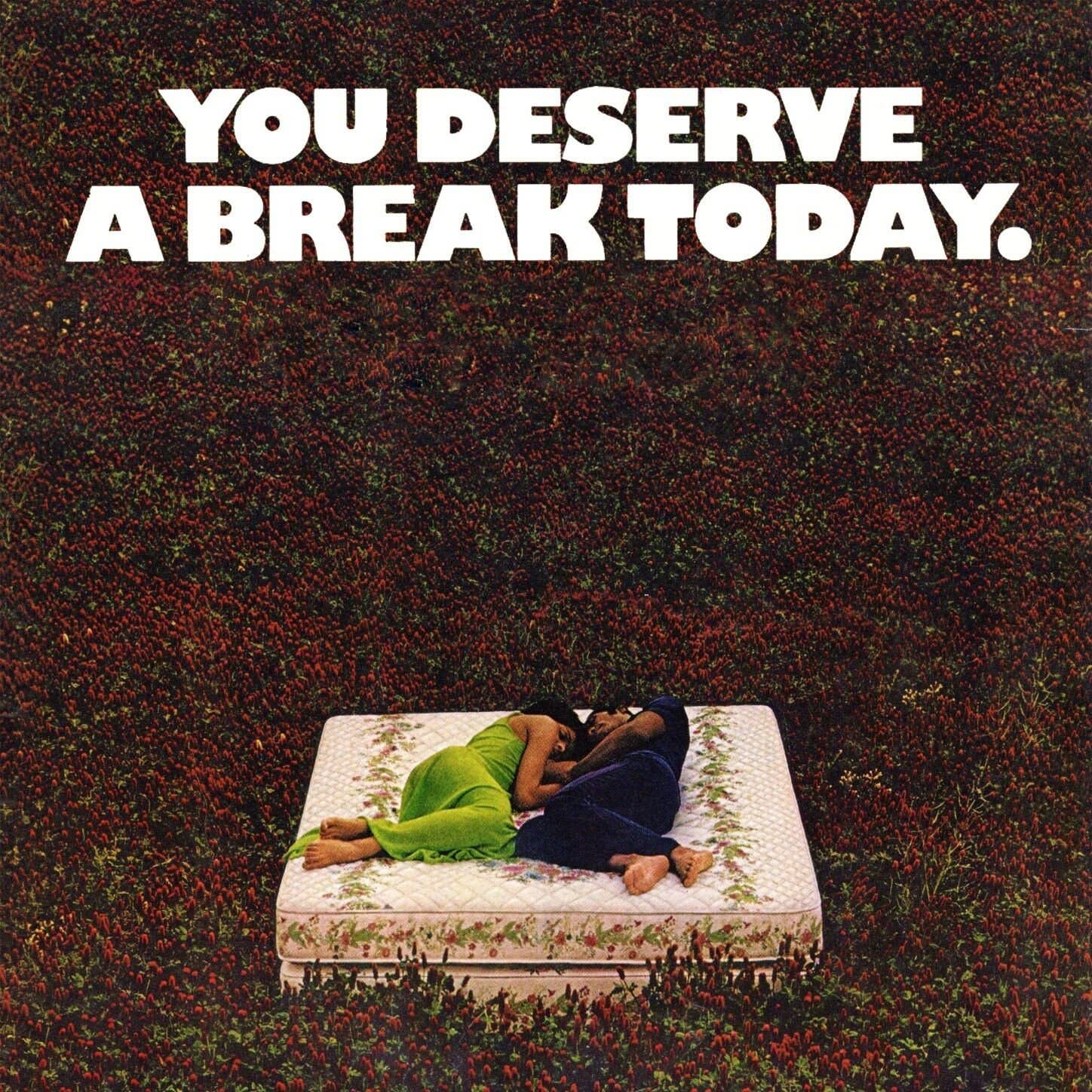 You Deserve A Break Today Print: 16×16